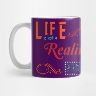 Life is not a reality show Mug